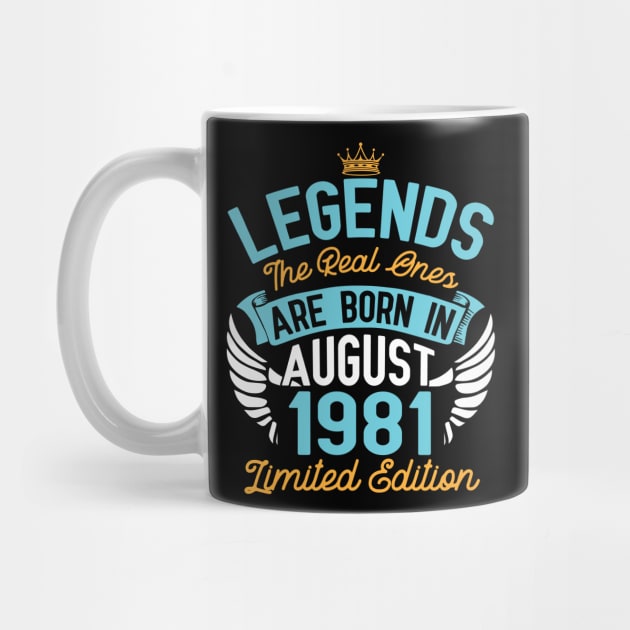 Legends The Real Ones Are Born In August 1981 Limited Edition Happy Birthday 39 Years Old To Me You by bakhanh123